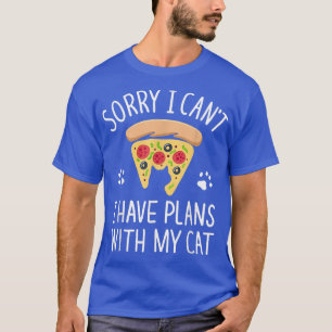Sorry I Cant I Have Plans With My Cat & Pizza Love T-Shirt