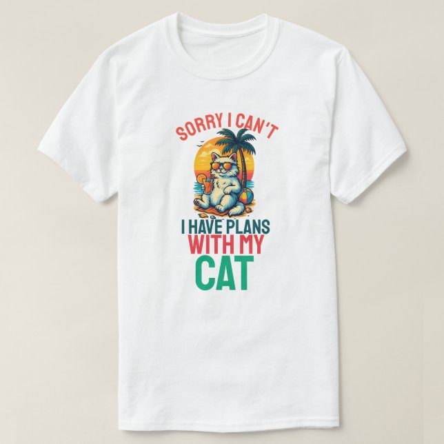Sorry I Cant I Have Plans With My Cat  T-Shirt (Design Front)