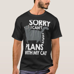 Sorry I Cant I Have Plans With My Cats Cat Owner T T-Shirt