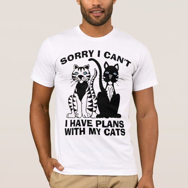 SORRY I CAN'T I HAVE PLANS WITH MY CATS CAT T-Shirt (Front)