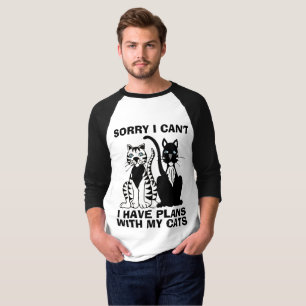 Sorry I can't I have plans with my CATS, T-shirts
