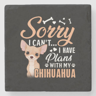 Sorry I Can't, I Have Plans With My Chihuahua Stone Coaster