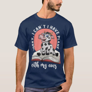 Sorry I Cant I Have Plans With My Cows Funny Farme T-Shirt