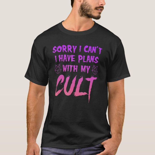 Sorry I Can't I Have Plans With My Cult T-Shirt (Front)