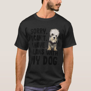 Sorry I Cant I Have Plans With My Dandie Dinmont T T-Shirt