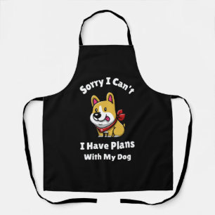 Sorry I Can't, I Have Plans With My Dog Apron