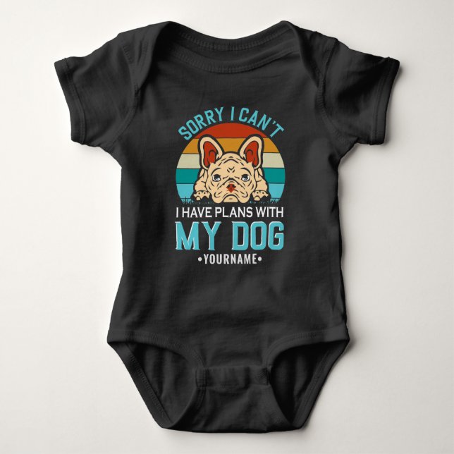 Sorry I Can't I have Plans With My Dog Baby Bodysuit (Front)