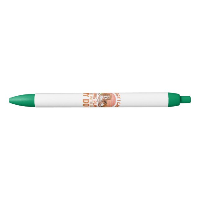Sorry I can't I Have Plans With My Dog Black Ink Pen (Front)