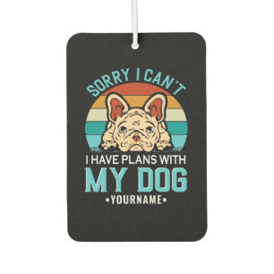 Sorry I Can't I have Plans With My Dog Car Air Freshener