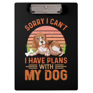 Sorry I can't I Have Plans With My Dog Clipboard