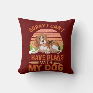Sorry I can't I Have Plans With My Dog Cushion