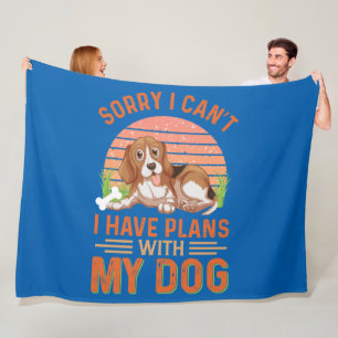 Sorry I can't I Have Plans With My Dog Fleece Blanket