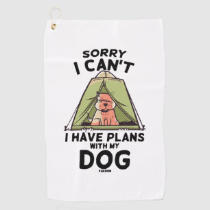 Sorry I Can't I Have Plans With My Dog Golf Towel