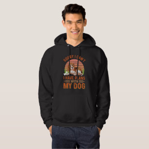 Sorry I can't I Have Plans With My Dog Hoodie