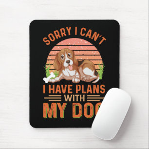 Sorry I can't I Have Plans With My Dog Mouse Pad