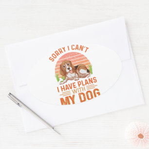 Sorry I can't I Have Plans With My Dog Oval Sticker