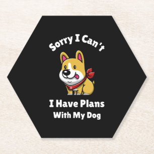 Sorry I Can't, I Have Plans With My Dog Paper Coaster