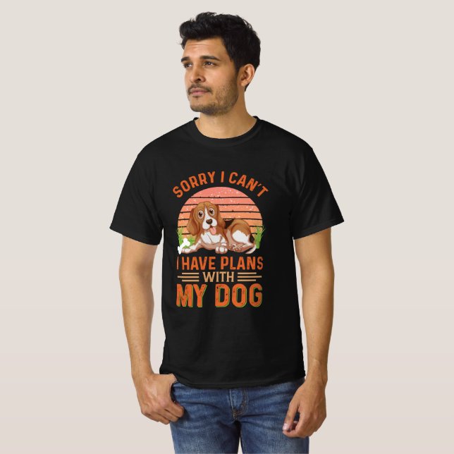 Sorry I can't I Have Plans With My Dog T-Shirt (Front Full)