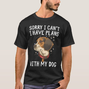 Sorry I can't I have plans with my Dog T-Shirt