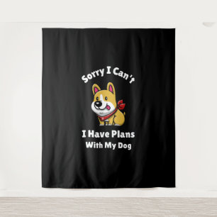 Sorry I Can't, I Have Plans With My Dog Tapestry