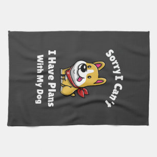 Sorry I Can't, I Have Plans With My Dog Tea Towel