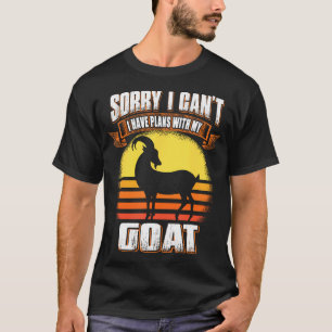 Sorry I Can't I Have Plans With My Goat Funny T-Shirt