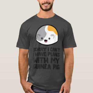 Sorry I Can't I Have Plans With My Guinea Pig5313  T-Shirt