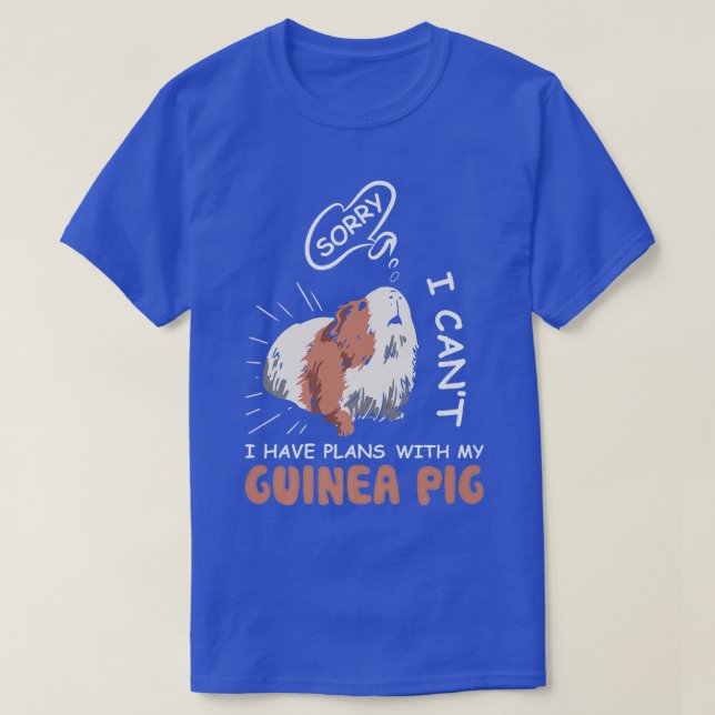 Sorry I Can't I Have Plans With My Guinea Pig Love T-Shirt (Design Front)