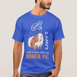 Sorry I Can't I Have Plans With My Guinea Pig Love T-Shirt