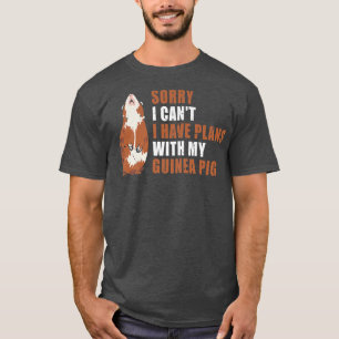 Sorry I Can'T I Have Plans With My Guinea Pig  T-Shirt