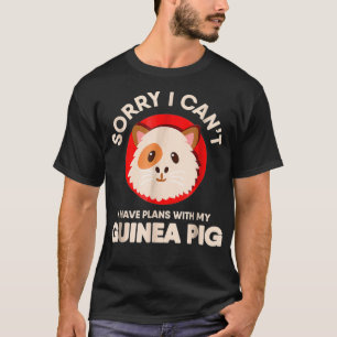 Sorry I Cant I Have Plans With My Guinea Pig T-Shirt