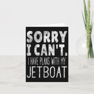 Sorry I Can't I Have Plans With My Jetboat Card
