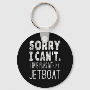 Sorry I Can't I Have Plans With My Jetboat Key Ring