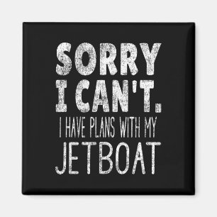 Sorry I Can't I Have Plans With My Jetboat Magnet