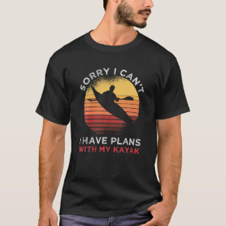Sorry I Can't I Have Plans With My Kayak Fishing T-Shirt