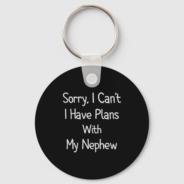 Sorry, I Can't I Have Plans With My Nephew - Funny Key Ring (Front)