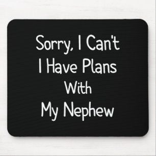 Sorry, I Can't I Have Plans With My Nephew - Funny Mouse Pad