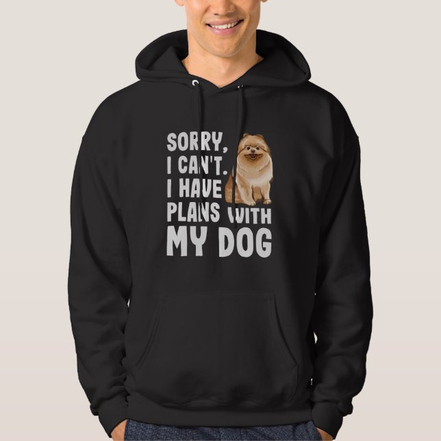 Sorry I Cant I Have Plans With My Pomeranian Dog Hoodie (Front)