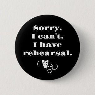 Sorry, I can't. I have rehearsal 6 Cm Round Badge
