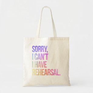 Sorry I Can't I Have Rehearsal Actor Rehearsal Tote Bag