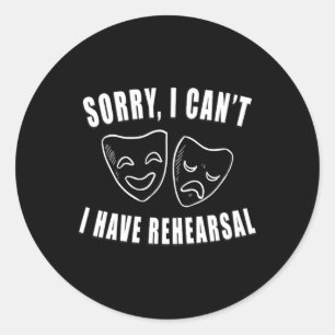 Sorry I Can't I Have Rehearsal Theatre Drama Masks Classic Round Sticker