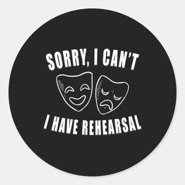Sorry I Can't I Have Rehearsal Theatre Drama Masks Classic Round Sticker (Front)