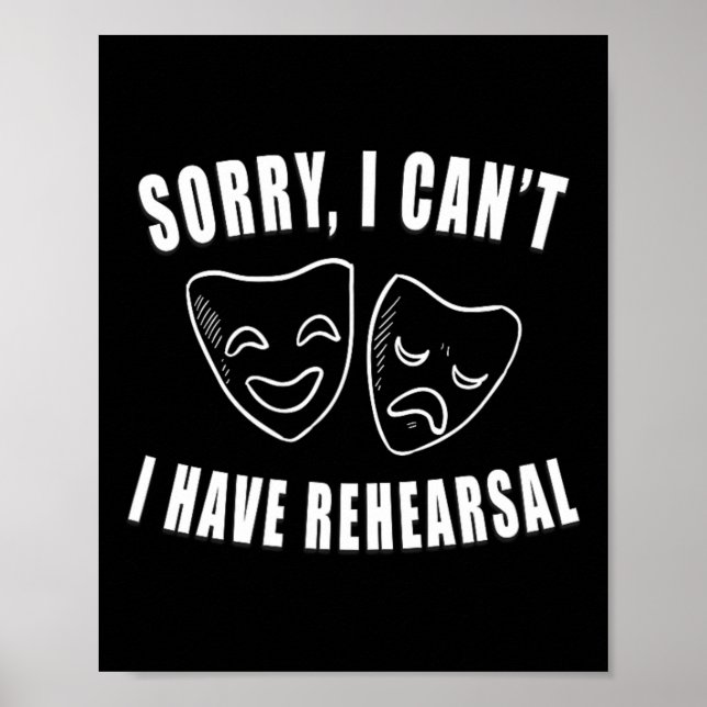 Sorry I Can't I Have Rehearsal Theatre Drama Masks Poster (Front)