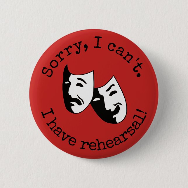 "Sorry, I can't. I have rehearsal!" thespian's 6 Cm Round Badge (Front)