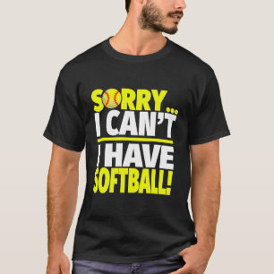 Sorry I Can'T I Have Softball Player Or Coach Hood T-Shirt