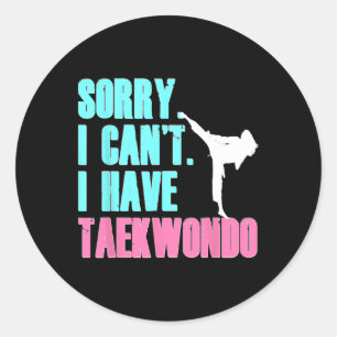 Sorry I Can't I Have Taekwondo Daughter Shirt Tae  Classic Round Sticker