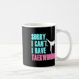 Sorry I Can't I Have Taekwondo Daughter Shirt Tae Coffee Mug