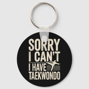 Sorry I Cant I Have Taekwondo Funny Key Ring