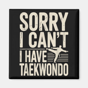 Sorry I Cant I Have Taekwondo Funny Magnet