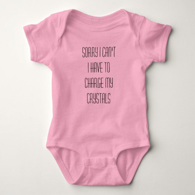 Sorry I Can't I Have to Charge My Crystals Baby Bodysuit (Front)